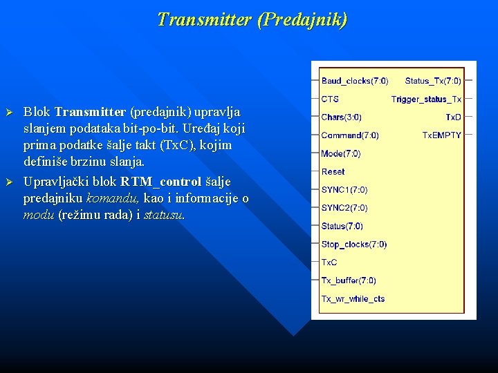 Transmitter (Predajnik) Ø Ø Blok Transmitter (predajnik) upravlja slanjem podataka bit-po-bit. Uređaj koji prima