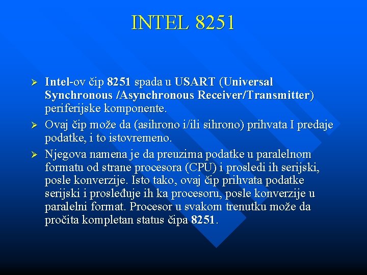 INTEL 8251 Ø Ø Ø Intel-ov čip 8251 spada u USART (Universal Synchronous /Asynchronous