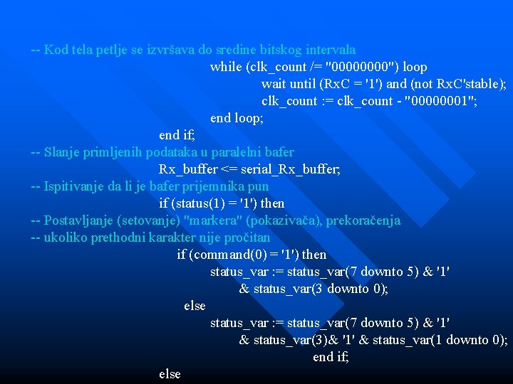 -- Kod tela petlje se izvršava do sredine bitskog intervala while (clk_count /= "0000")