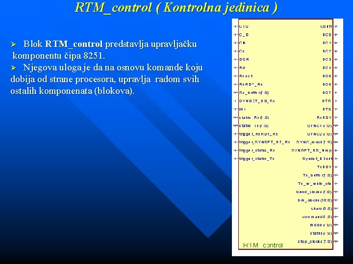 RTM_control ( Kontrolna jedinica ) Blok RTM_control predstavlja upravljačku komponentu čipa 8251. Ø Njegova