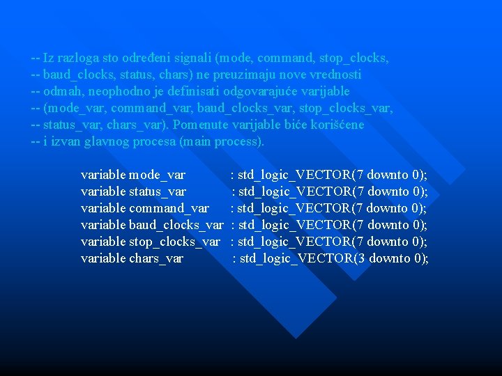 -- Iz razloga sto određeni signali (mode, command, stop_clocks, -- baud_clocks, status, chars) ne