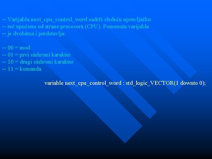 -- Varijabla next_cpu_control_word sadrži sledeću upravljačku -- reč upućenu od strane procesora (CPU). Pomenuta