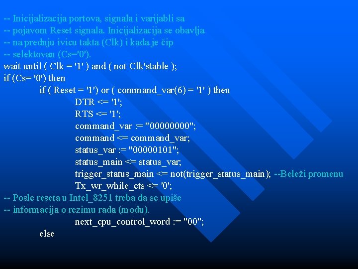 -- Inicijalizacija portova, signala i varijabli sa -- pojavom Reset signala. Inicijalizacija se obavlja