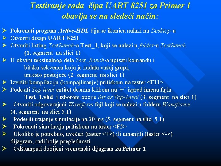 Testiranje rada čipa UART 8251 za Primer 1 obavlja se na sledeći način: Ø