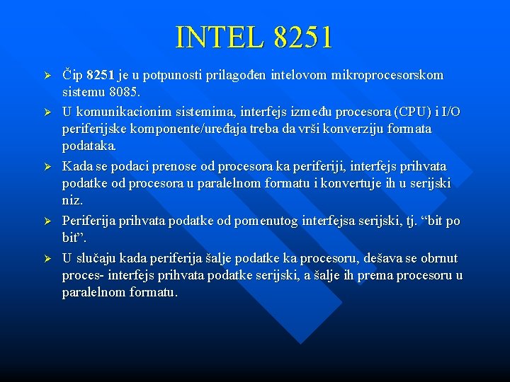 INTEL 8251 Ø Ø Ø Čip 8251 je u potpunosti prilagođen intelovom mikroprocesorskom sistemu