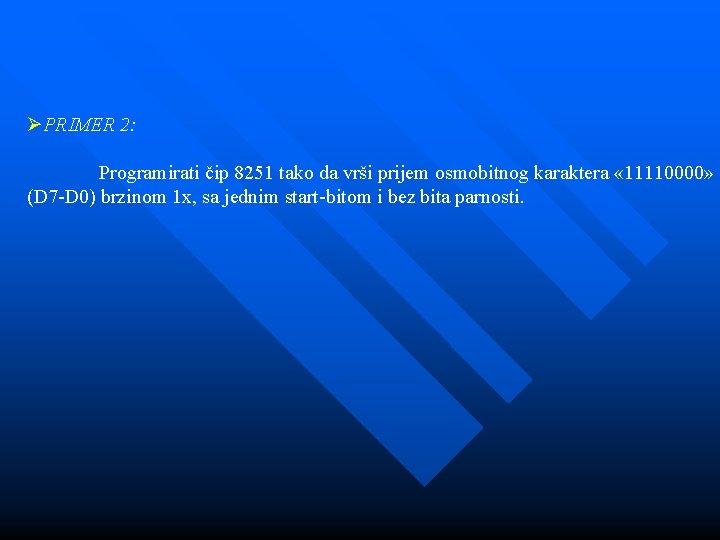 ØPRIMER 2: Programirati čip 8251 tako da vrši prijem osmobitnog karaktera « 11110000» (D ØPRIMER 2: Programirati čip 8251 tako da vrši prijem osmobitnog karaktera « 11110000» (D