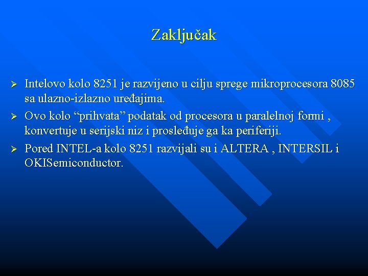 Zaključak Ø Ø Ø Intelovo kolo 8251 je razvijeno u cilju sprege mikroprocesora 8085 Zaključak Ø Ø Ø Intelovo kolo 8251 je razvijeno u cilju sprege mikroprocesora 8085