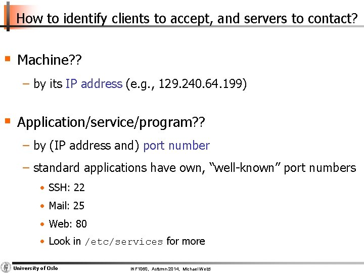 How to identify clients to accept, and servers to contact? § Machine? ? −