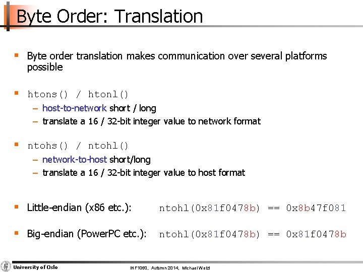 Byte Order: Translation § Byte order translation makes communication over several platforms possible §