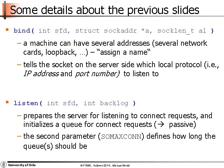 Some details about the previous slides § bind( int sfd, struct sockaddr *a, socklen_t