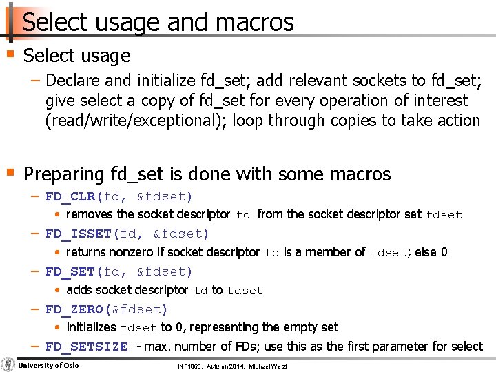 Select usage and macros § Select usage − Declare and initialize fd_set; add relevant