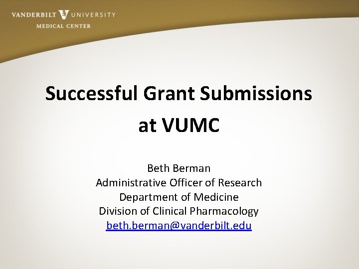 Successful Grant Submissions at VUMC Beth Berman Administrative Officer of Research Department of Medicine