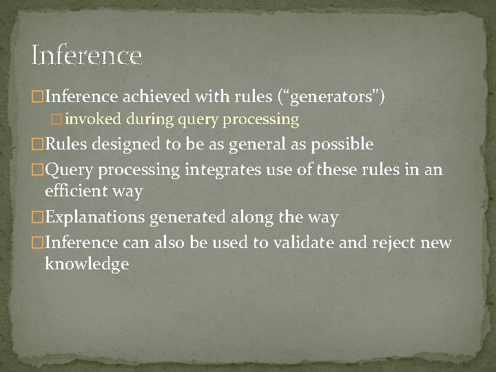 Inference �Inference achieved with rules (“generators”) � invoked during query processing �Rules designed to