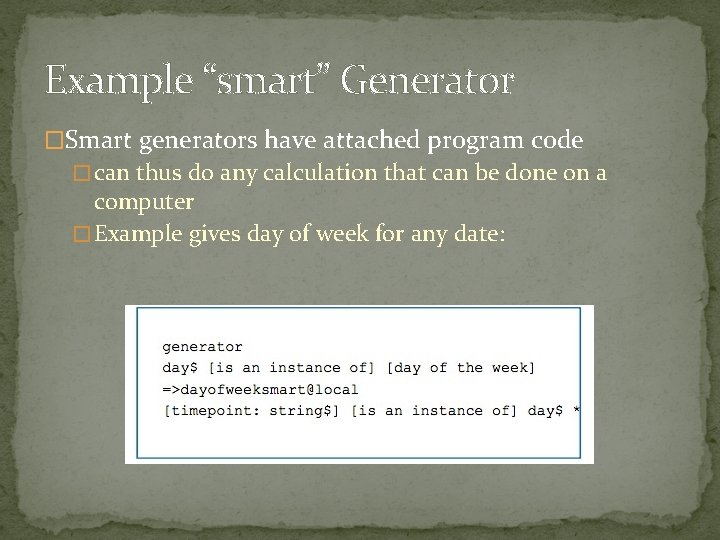 Example “smart” Generator �Smart generators have attached program code � can thus do any