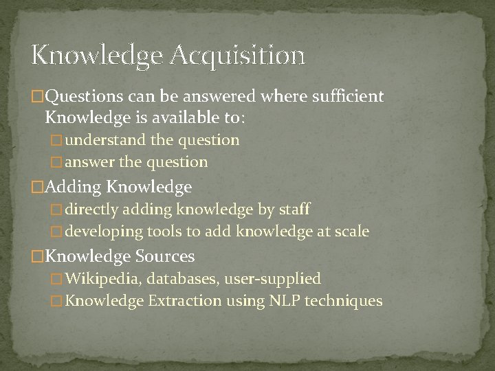 Knowledge Acquisition �Questions can be answered where sufficient Knowledge is available to: � understand