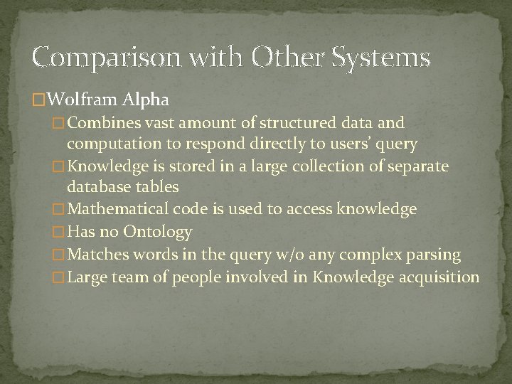 Comparison with Other Systems �Wolfram Alpha � Combines vast amount of structured data and