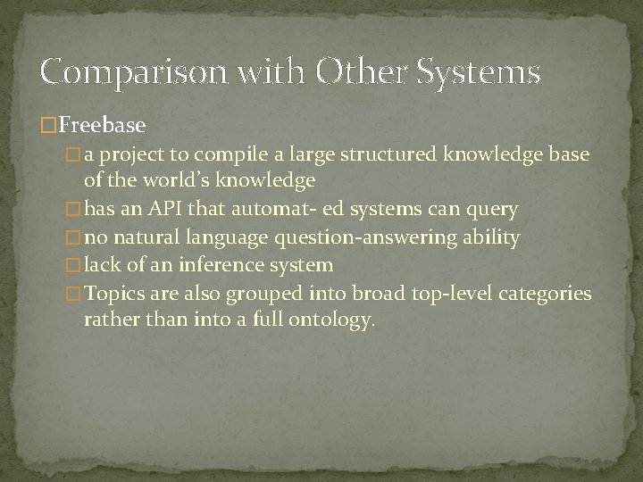 Comparison with Other Systems �Freebase � a project to compile a large structured knowledge