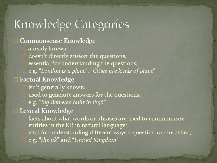 Knowledge Categories � Commonsense Knowledge � already known � doesn’t directly answer the questions;