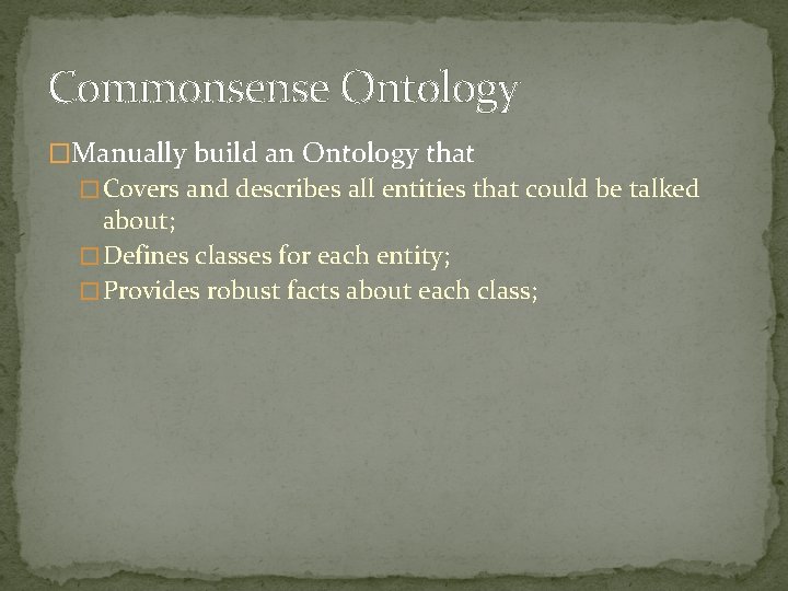Commonsense Ontology �Manually build an Ontology that � Covers and describes all entities that
