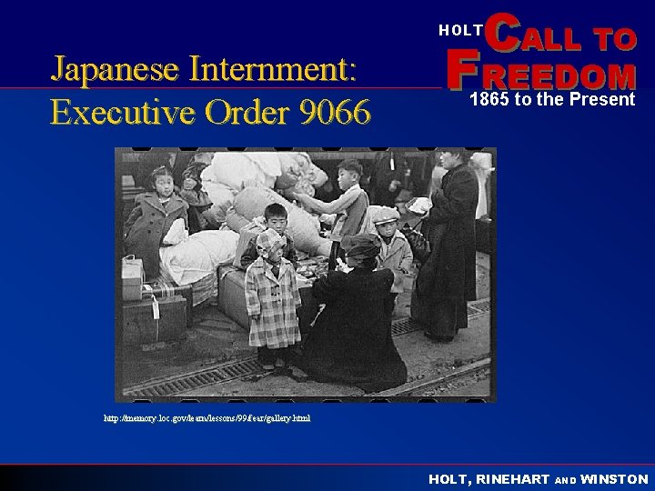 CALL TO HOLT Japanese Internment: Executive Order 9066 FREEDOM 1865 to the Present http: