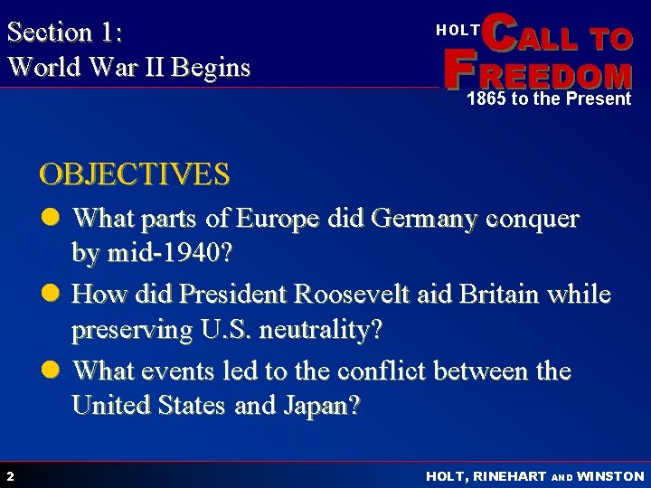 Section 1: World War II Begins CALL TO HOLT FREEDOM 1865 to the Present