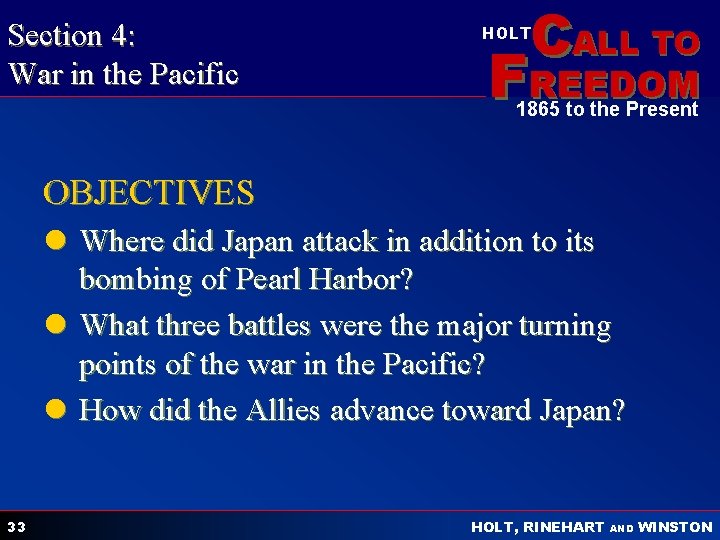 Section 4: War in the Pacific CALL TO HOLT FREEDOM 1865 to the Present