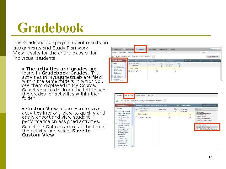 Gradebook The Gradebook displays student results on assignments and Study Plan work. View results