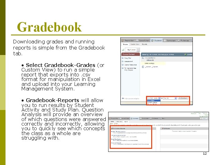 Gradebook Downloading grades and running reports is simple from the Gradebook tab. • Select