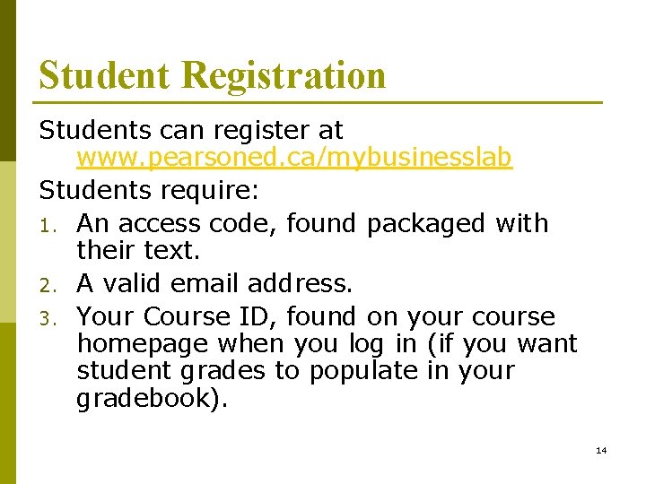 Student Registration Students can register at www. pearsoned. ca/mybusinesslab Students require: 1. An access