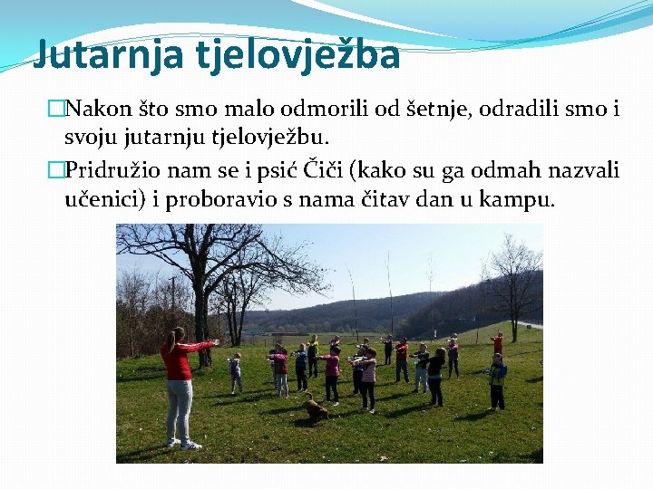 Jutarnja tjelovježba �Nakon što smo malo odmorili od šetnje, odradili smo i svoju jutarnju