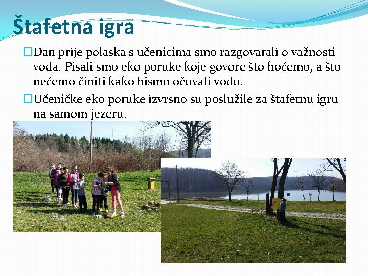 Štafetna igra �Dan prije polaska s učenicima smo razgovarali o važnosti voda. Pisali smo