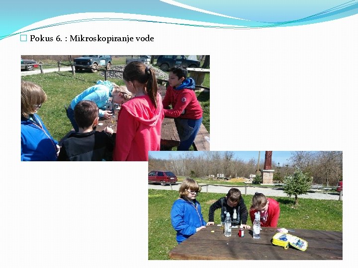 � Pokus 6. : Mikroskopiranje vode 