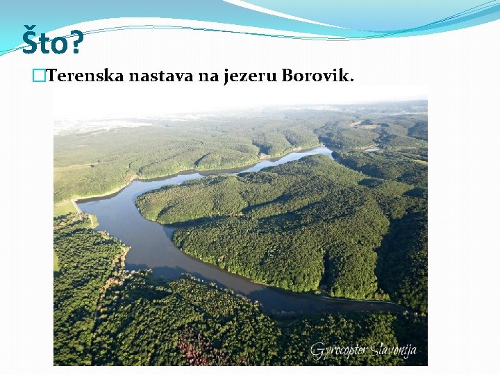Što? �Terenska nastava na jezeru Borovik. 