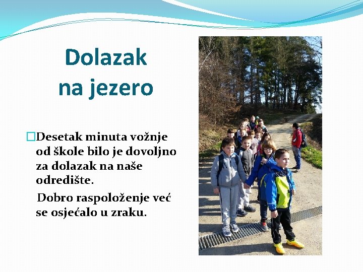 Dolazak na jezero �Desetak minuta vožnje od škole bilo je dovoljno za dolazak na