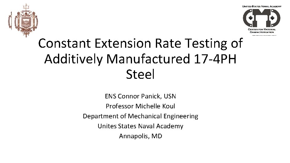 Constant Extension Rate Testing of Additively Manufactured 17 -4 PH Steel ENS Connor Panick,