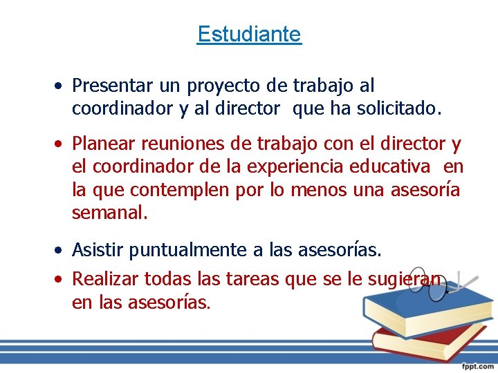 Estudiante • Presentar un proyecto de trabajo al coordinador y al director que ha