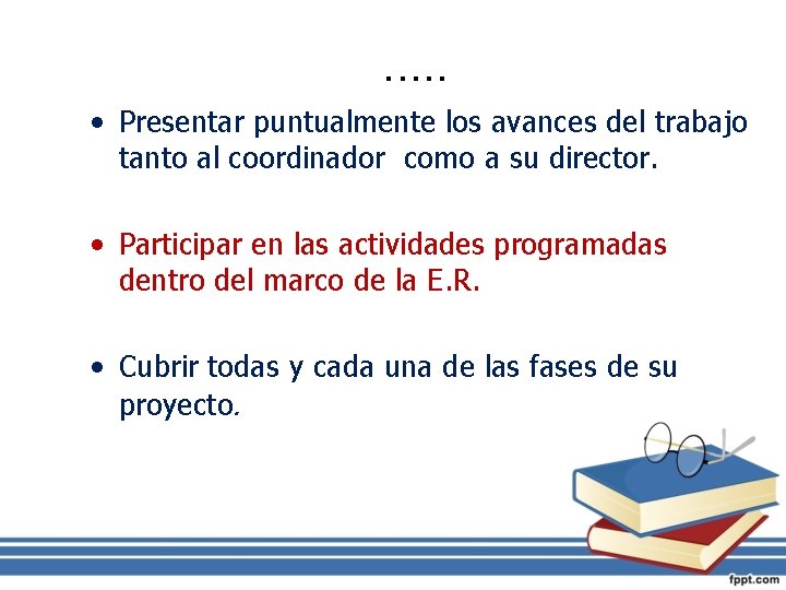 . . . • Presentar puntualmente los avances del trabajo tanto al coordinador como