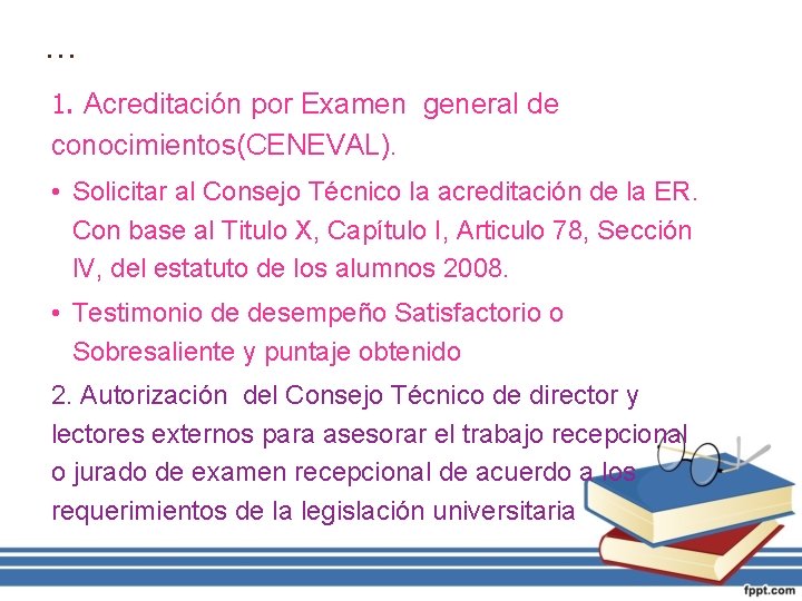 … 1. Acreditación por Examen general de conocimientos(CENEVAL). • Solicitar al Consejo Técnico la