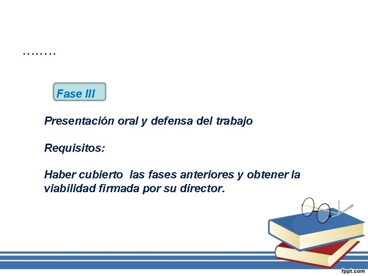 ……. . Fase III Presentación oral y defensa del trabajo Requisitos: Haber cubierto las