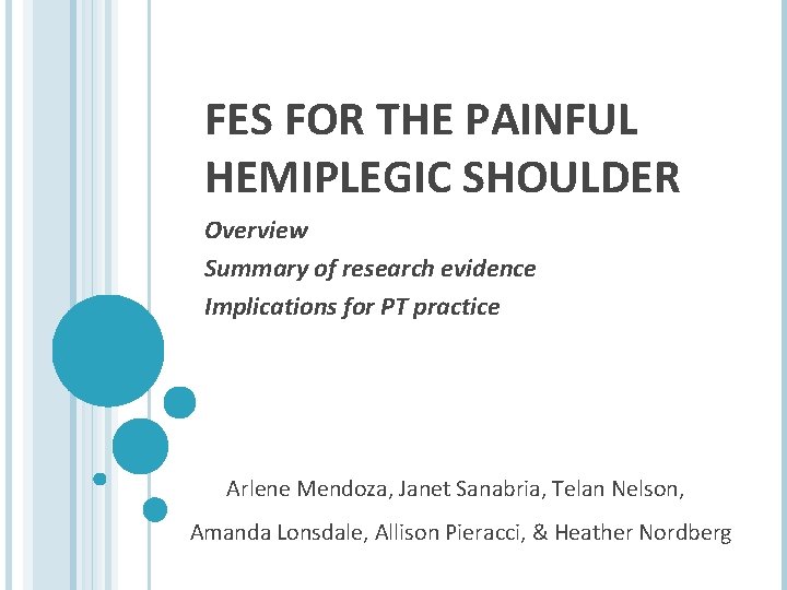 FES FOR THE PAINFUL HEMIPLEGIC SHOULDER Overview Summary of research evidence Implications for PT