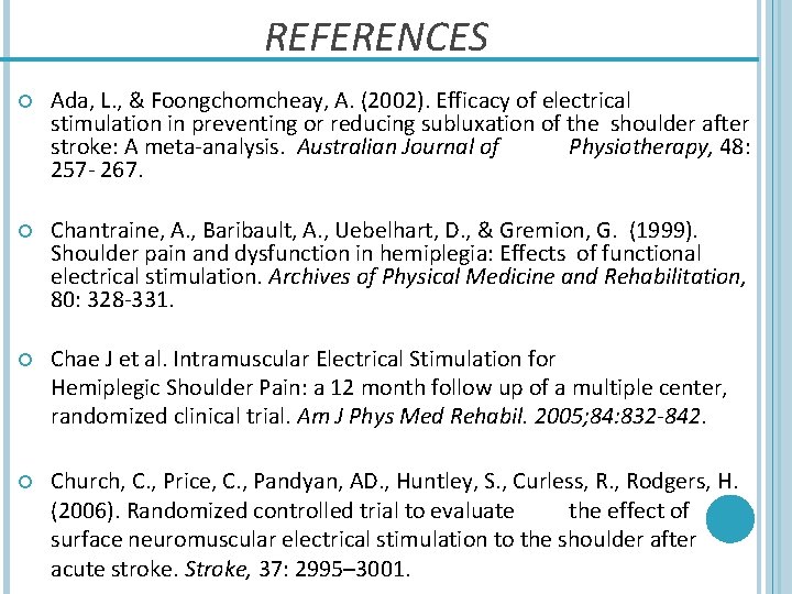 REFERENCES Ada, L. , & Foongchomcheay, A. (2002). Efficacy of electrical stimulation in preventing