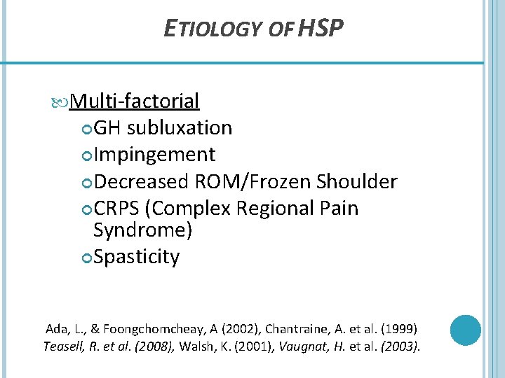 ETIOLOGY OF HSP Multi-factorial GH subluxation Impingement Decreased ROM/Frozen Shoulder CRPS (Complex Regional Pain