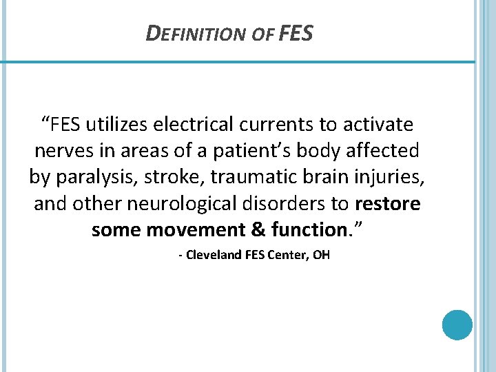 DEFINITION OF FES “FES utilizes electrical currents to activate nerves in areas of a