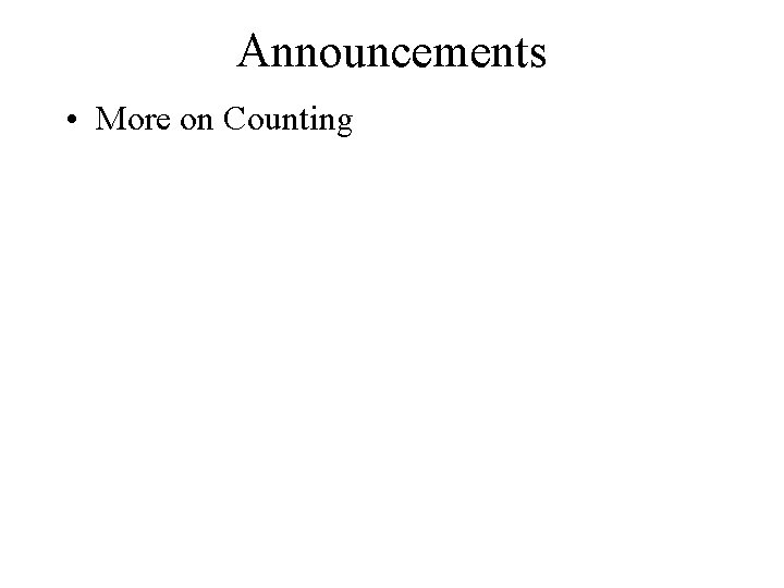 Announcements • More on Counting 