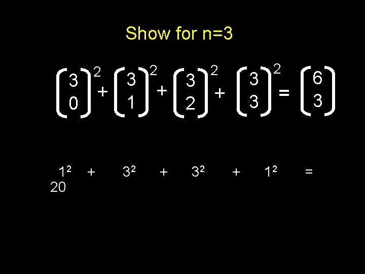 Show for n=3 2 3 3 + 1 0 12 20 + 32 2