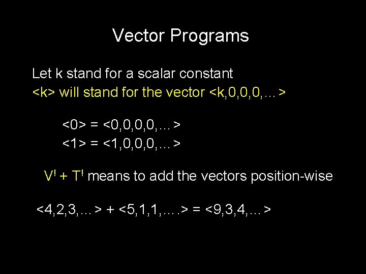 Vector Programs Let k stand for a scalar constant <k> will stand for the