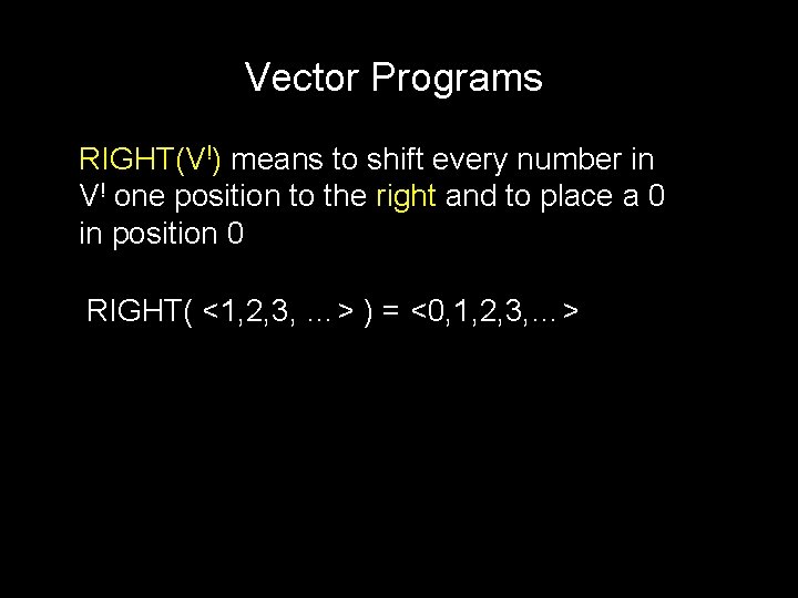 Vector Programs RIGHT(V!) means to shift every number in V! one position to the