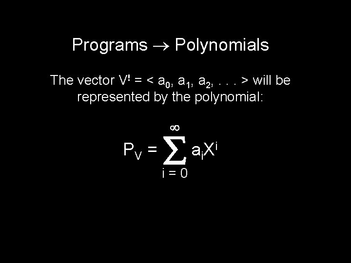 Programs Polynomials The vector V! = < a 0, a 1, a 2, .