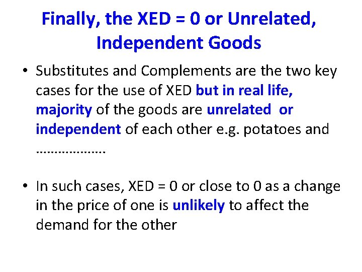 Finally, the XED = 0 or Unrelated, Independent Goods • Substitutes and Complements are