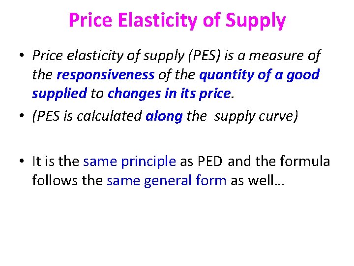 Price Elasticity of Supply • Price elasticity of supply (PES) is a measure of